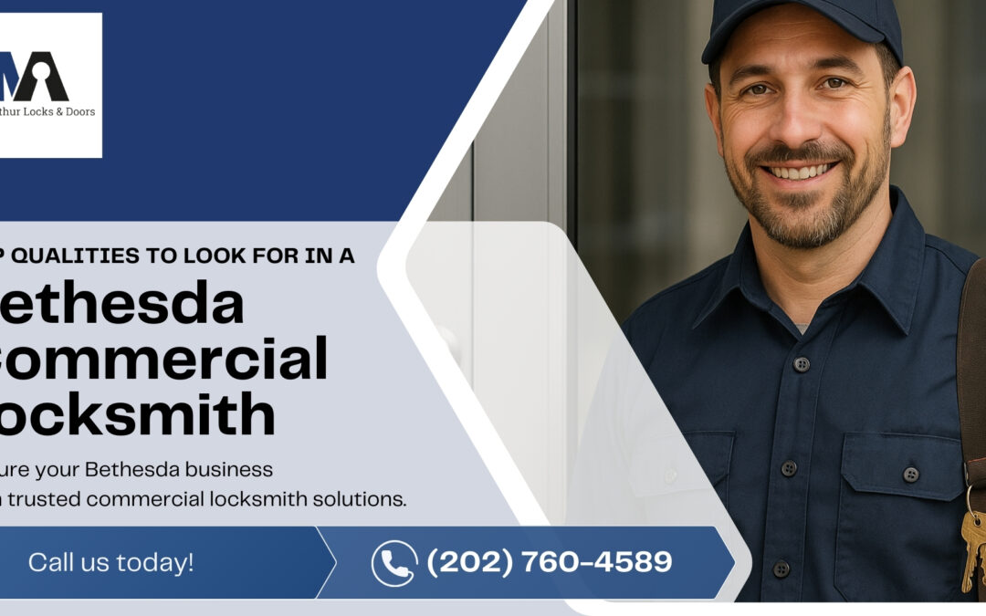Top Qualities to Look for in a Bethesda Commercial Locksmith