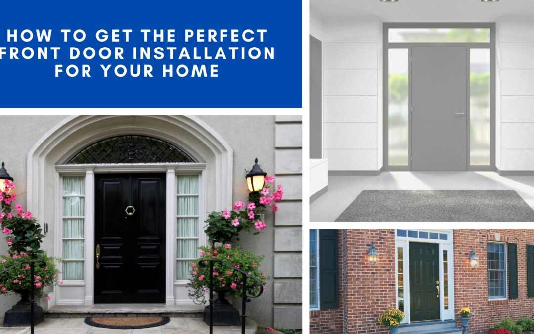 How to Get the Perfect Front Door Installation for Your Home
