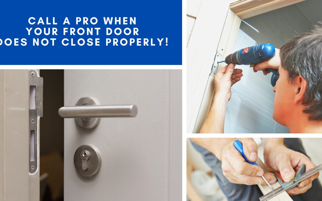 Call a Pro When Your Front Door Does Not Close Properly!
