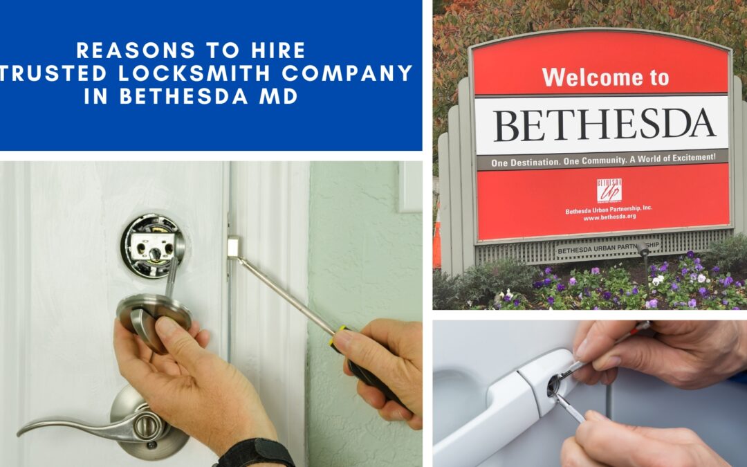Reasons to Hire a Trusted Locksmith Company in Bethesda MD