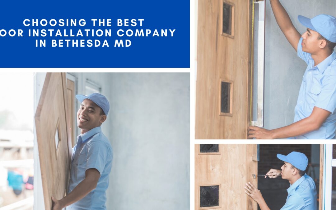 Choosing the Best Door Installation Company in Bethesda MD