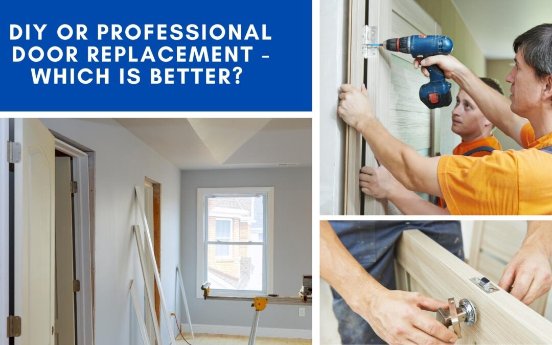 DIY or Professional Door Replacement – Which Is Better?
