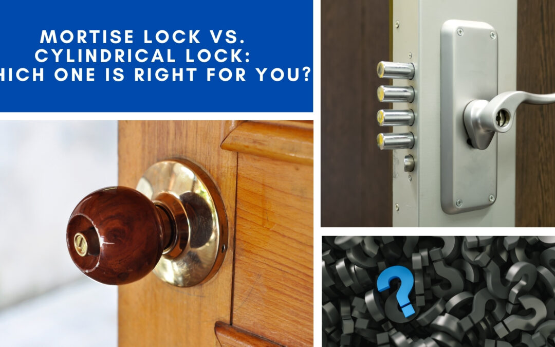Mortise Lock vs. Cylindrical Lock: Which One is Right for You?