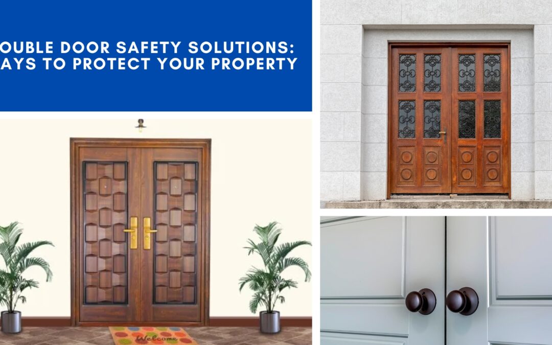 Double Door Safety Solutions: Ways to Protect Your Property