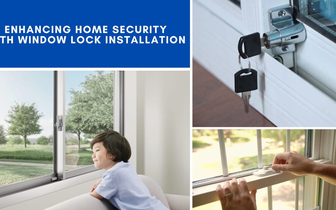 Enhancing Home Security With Window Lock Installation