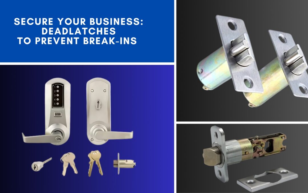Secure Your Business: Deadlatches to Prevent Break-Ins