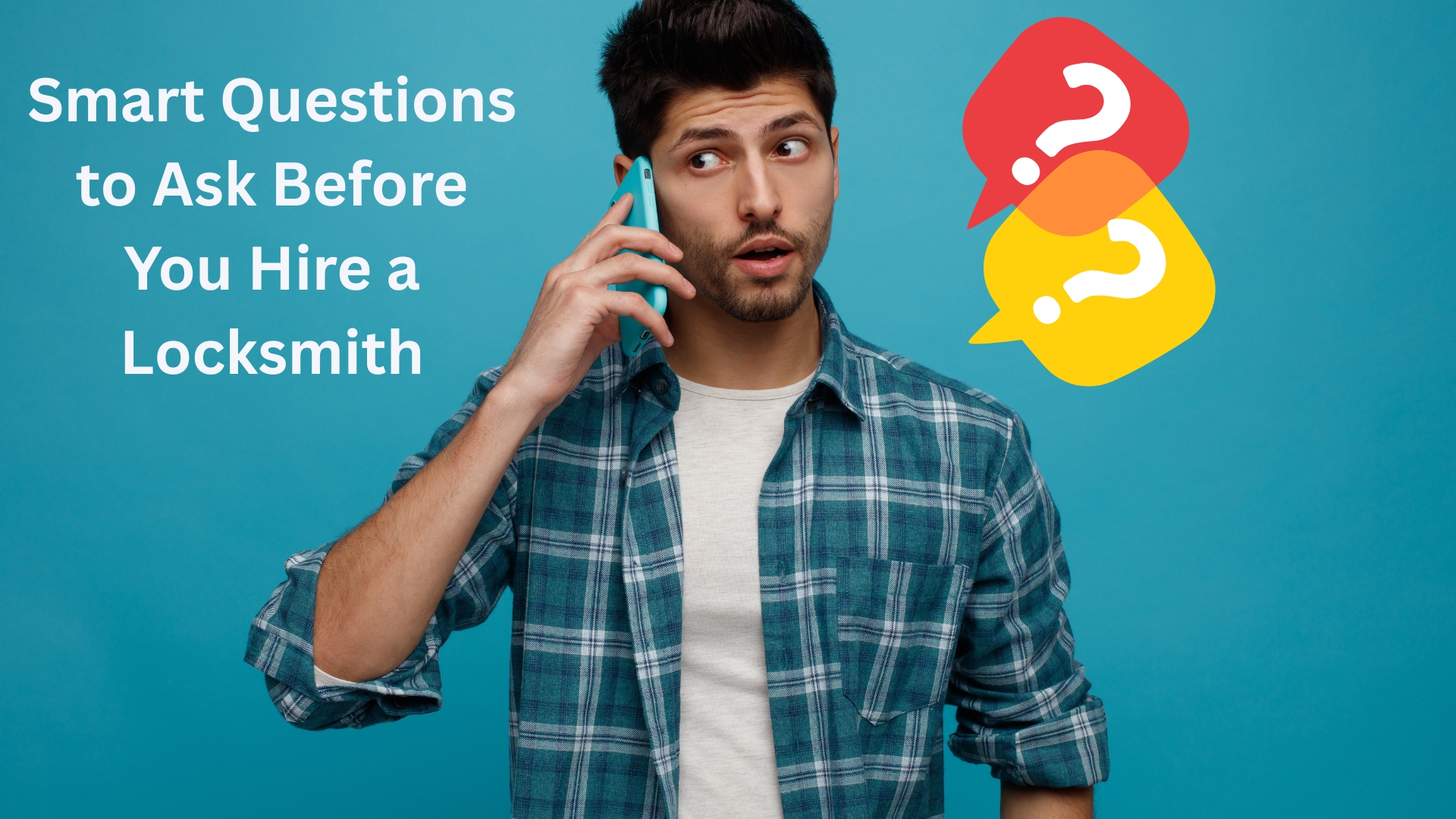 Man on phone with questions about hiring a locksmith, text overlay reading "Smart Questions to Ask Before You Hire a Locksmith," colorful speech bubbles with question marks, blue background.